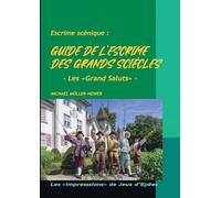Guide de l'escrime des grands siècles: Tome 2: Le salut des escrimeurs