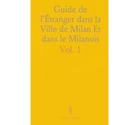 Guide de l'Étranger dans la Ville de Milan Et dans le Milanois