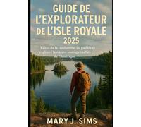 Guide de l'explorateur de l'Isle Royale 2025: Faites de la randonnée, du paddle et explorez la nature sauvage cachée de l'Amérique