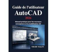 Guide de l'utilisateur AutoCAD 2026: Manuel pratique pour les nouveaux concepteurs et la modélisation 3D