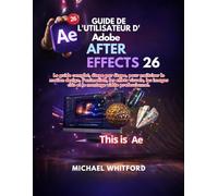 Guide de l'utilisateur d'Adobe After Effects 26 pour débutants