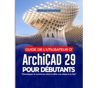 Guide de l'utilisateur d'ArchiCAD 29 pour débutants: Développer la confiance dans le BIM, une étape à la fois