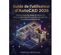 Guide de l'utilisateur d'AutoCAD 2026: Maîtrise étape par étape du dessin 2D, de la modélisation 3D et des flux de travail de conception professionnels