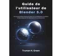 Guide de l'utilisateur de Blender 5.0: Un manuel pratique étape par étape sur la modélisation, le rendu et le dépannage pour les débutants et les professionnels