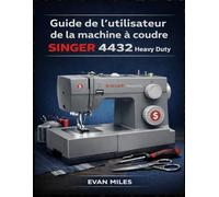 Guide de l'utilisateur de la machine à coudre SINGER 4432 Heavy Duty: Votre manuel de référence pour l'installation, l'utilisation et la réparation
