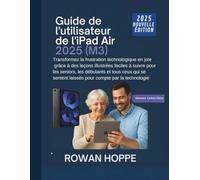 Guide de l'utilisateur de l'iPad Air 2025 (M3): Transformez la frustration technologique en joie grâce à des leçons illustrées faciles à suivre pour ... laissés pour compte par la technologie