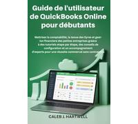 Guide de l'utilisateur de QuickBooks Online pour débutants (Caleb J. Hartwell's Complete User Guide Collection)