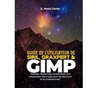 Guide de l'utilisateur de Siril, Graxpert et GIMP :: « Maîtriser l’étalonnage, l’amélioration et la présentation des images pour les débutants et les professionnels »