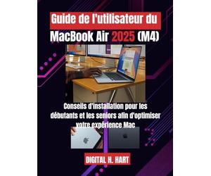 Guide de l'utilisateur du MacBook Air 2025 (M4): Conseils d'installation pour les débutants et les seniors afin d'optimiser votre expérience Mac