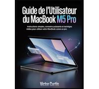 GUIDE DE L'UTILISATEUR DU MACBOOK M5 PRO: Instructions simples, conseils puissants et techniques réelles pour utiliser votre MacBook comme un pro
