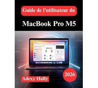 Guide de l'utilisateur du MacBook Pro M5: Le guide essentiel de macOS pour les nouveaux utilisateurs