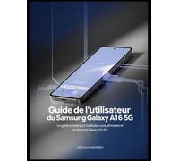Guide de l'utilisateur du Samsung Galaxy A16 5G: Un guide complet pour l'utilisation sûre, efficace et moderne du Samsung Galaxy A16 5G