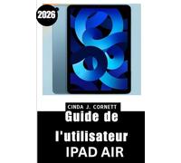 Guide de l'utilisateur iPad Air 2026: Un guide étape par étape pour une utilisation quotidienne en toute confiance, destiné aux débutants et aux seniors.
