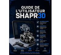 Guide de l'utilisateur Shapr3D: De la première esquisse aux maquettes techniques prêtes pour la fabrication : un guide complet étape par étape sur la ... flux de production réels en conception CAO 3D