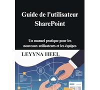 Guide de l'utilisateur SharePoint: Un manuel pratique pour les nouveaux utilisateurs et les équipes