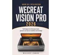 GUIDE DE L'UTILISATEUR WECREAT VISION PRO 2026: Techniques de découpe laser, gravure sur bois et modèles de bricolage
