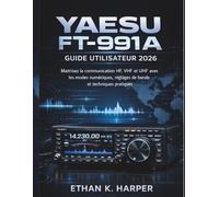 Guide de l'utilisateur Yaesu FT-991A 2026: Maîtrisez les communications HF, VHF et UHF grâce aux modes numériques, aux réglages de bande et aux techniques d’exploitation pratiques