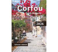 Guide de Poche Corfou 2026: Explorez les îles Ioniennes, lieux de lune de miel incontournables, le mode de vie culturel, destinations touristiques, gastronomie, excursions à la journée et itinéraires