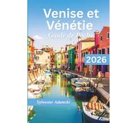 Guide de Poche Venise et Vénétie 2026: Explorez à pied des villes animées, des sites historiques, des îles, des restaurants et des musées, pour tous les types de voyageurs