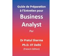Guide de Préparation à l’Entretien pour Business Analyst: French Edition: 10