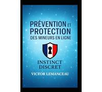GUIDE DE PROTECTION ET DE PREVENTION DES MINEURS EN LIGNE ET A L ECOLE (INSTINCT DISCRET)