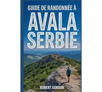 Guide de randonnée à Avala, Serbie: Un guide pratique pour les promenades et les randonnées en pleine nature. (Des aventures de randonnée fascinantes)