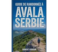 Guide de randonnée à Avala, Serbie: Un guide pratique pour les promenades et les randonnées en pleine nature. (Des aventures de randonnée fascinantes)