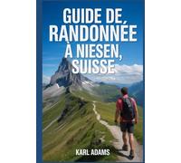 Guide de randonnée à Niesen, Suisse: Manuel pour une expédition de randonnée extraordinaire.
