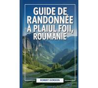 Guide de randonnée à Plaiul Foii, Roumanie: Un manuel pour les excursions dans la nature et la randonnée.