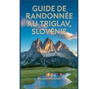 Guide de randonnée au Triglav, Slovénie: Guide du randonneur pour la découverte de soi. (Mes aventures de randonnée)