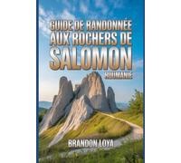 Guide de randonnée aux Rochers de Salomon, Roumanie: Un guide du randonneur enrichissant.