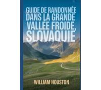 Guide de randonnée dans la Grande Vallée Froide, Slovaquie: Un guide pour une expérience de randonnée enrichissante. (Mes aventures de randonnée)
