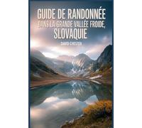 Guide de randonnée dans la Grande Vallée Froide, Slovaquie: Un livre complet pour explorer la beauté de la nature, pour une expérience mémorable. (Aventures de randonnée palpitantes en plein air)