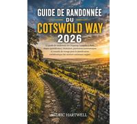 GUIDE DE RANDONNÉE DU COTSWOLD WAY 2026: Le guide de randonnée de Chipping Campden à Bath, étapes quotidiennes, itinéraires, panoramas panoramiques et ... GUIDE TO SCENIC TRAILS AND HIDDEN PATHS)