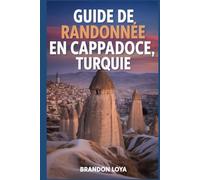 Guide de randonnée en Cappadoce, Turquie: Un guide pour une randonnée saine en pleine nature. (Préparez-vous à des aventures de randonnée)