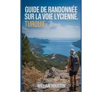 Guide de randonnée sur la voie lycienne, Turquie: Guide du randonneur pour la découverte de soi. (Mes aventures de randonnée)