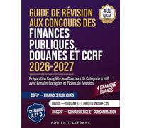 Guide De Revision Aux Concours Des Finances Publiques, Douanes Et Ccrf 2026-2027: Preparation Complete aux Concours de Categorie A et B avec Annales Corrigees et Fiches de Revision
