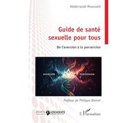 Guide de santé sexuelle pour tous: De l’aversion à la perversion (Psycho-Logiques)