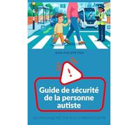 Guide de sécurité de la personne autiste: Du passage piéton à la cybersécurité