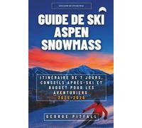 Guide De Ski Aspen Snowmass: itinéraire de 7 jours, conseils après-ski et budget pour les aventuriers 2025-2026 (Peak Travel Guides)