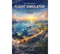 Guide de stratégie Microsoft Flight Simulator 2026: Techniques avancées de l'aviation et exploration mondiale