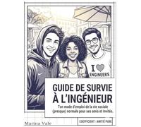 GUIDE DE SURVIE A L'INGENIEUR, Ton mode d'emploi de la vie sociale (presque) normale pour ses amis ou invités.: Le livre coffret cadeau humour + quiz ... pour célébrer les amis du futur ingé
