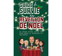 Guide de survie au réveillon de Noël : Le livre drôle et décomplexé pour affronter la famille, les repas interminables et les discussions gênantes - ... sans crise de nerfs (Guide de survie à...)