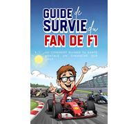 Guide de survie du fan de F1 : le cadeau parfait pour ceux qui crient sur leur télé chaque week-end, pleurent leurs pilotes favoris et menacent la FIA ... pour les non-initiés ! (Guide de survie à...)