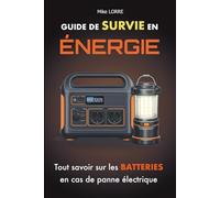 Guide de Survie en Énergie: Tout savoir pour comprendre, choisir et utiliser une batterie électrique (Les Guides Pratiques de Survie)