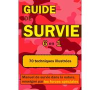 Guide de survie : Manuel de survie dans la nature inspiré des forces spéciales. Survivalisme, livre militaire.: Manuel de survie dans la nature, astuces et techniques des forces spéciales