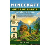 Guide de survie Minecraft for Beginners 2026: Conseils, astuces et stratégies étape par étape pour survivre, construire, explorer et maîtriser le jeu dès le premier jour