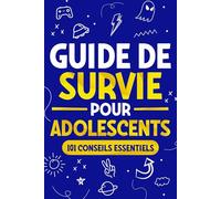 Guide de Survie pour Adolescents: 101 Conseils essentiels que les garçons doivent suivre pour surmonter tous les obstacles et réussir dans la vie