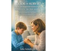 GUIDE DE SURVIE POUR LES PARENTS D'ENFANTS ATTEINTS DU SAC FÉOCALYPSE: Guide pratique pour élever des enfants exposés à l'alcool pendant la grossesse