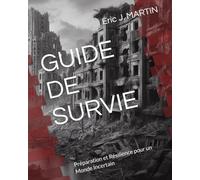 GUIDE DE SURVIE: Préparation et Résilience pour un Monde Incertain